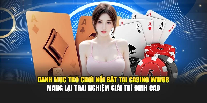 Danh mục trò chơi nổi bật tại casino WW88 mang lại trải nghiệm giải trí đỉnh cao