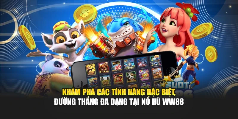 Khám phá các tính năng đặc biệt, đường thắng đa dạng tại nổ hũ WW88