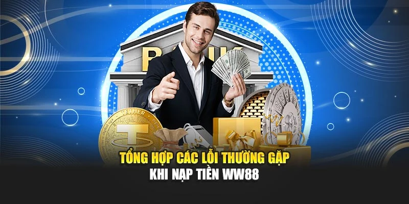 Tổng hợp các lỗi thường gặp khi nạp tiền WW88